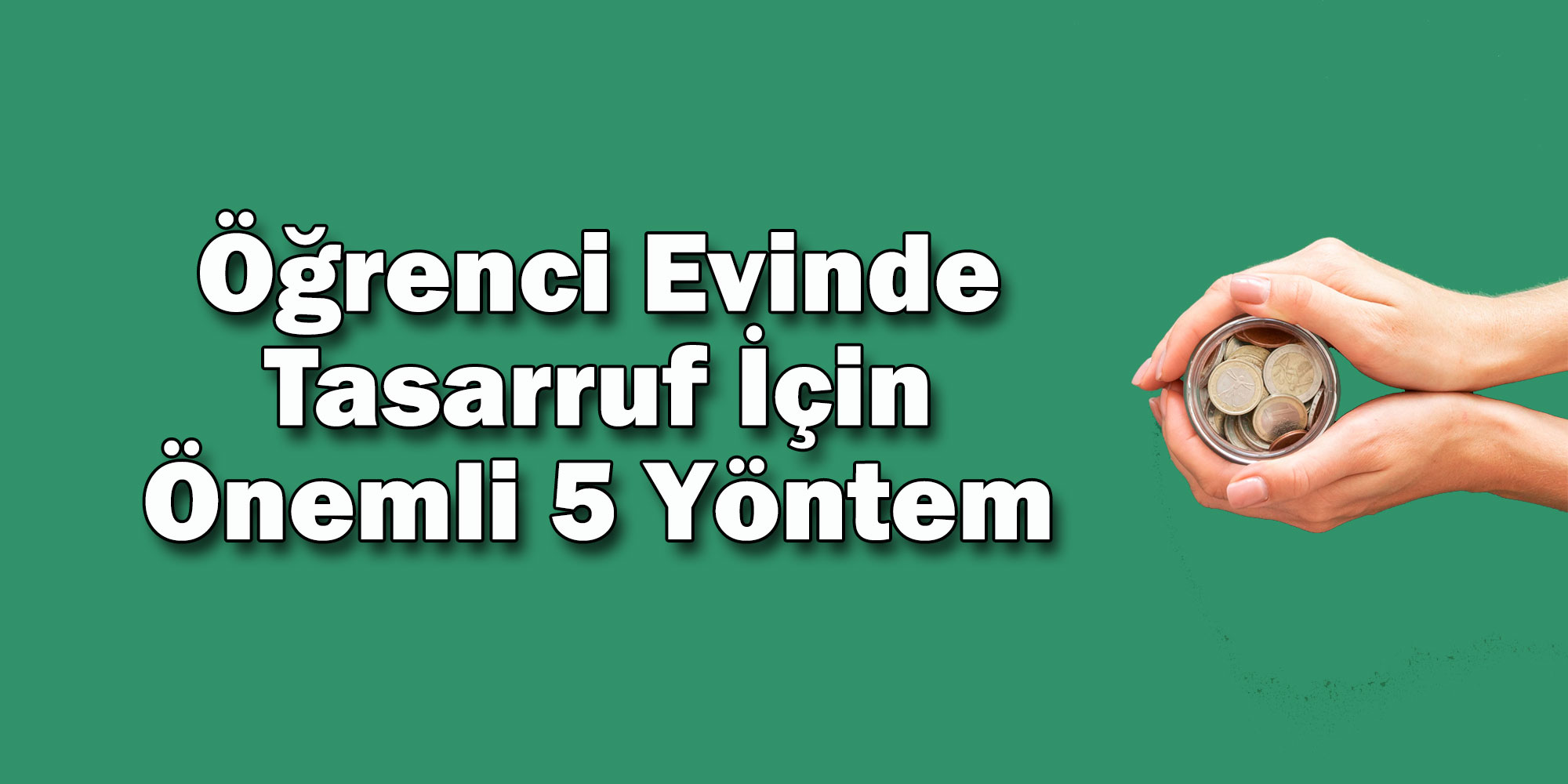 ogrenci evinde tasarruf icin onemli 5 yontem