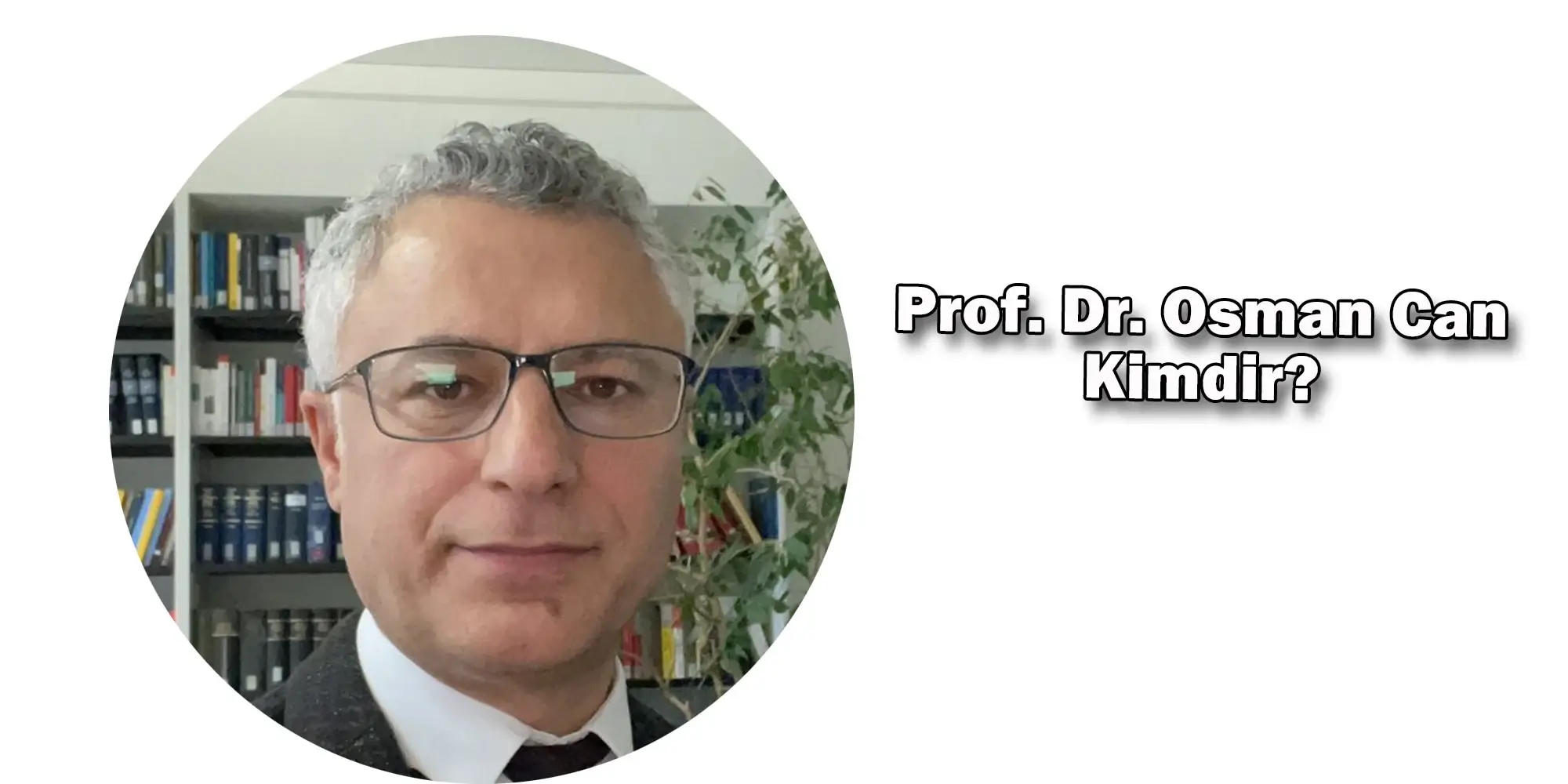 prof dr osman can kimdir nerelidir kac yasinda