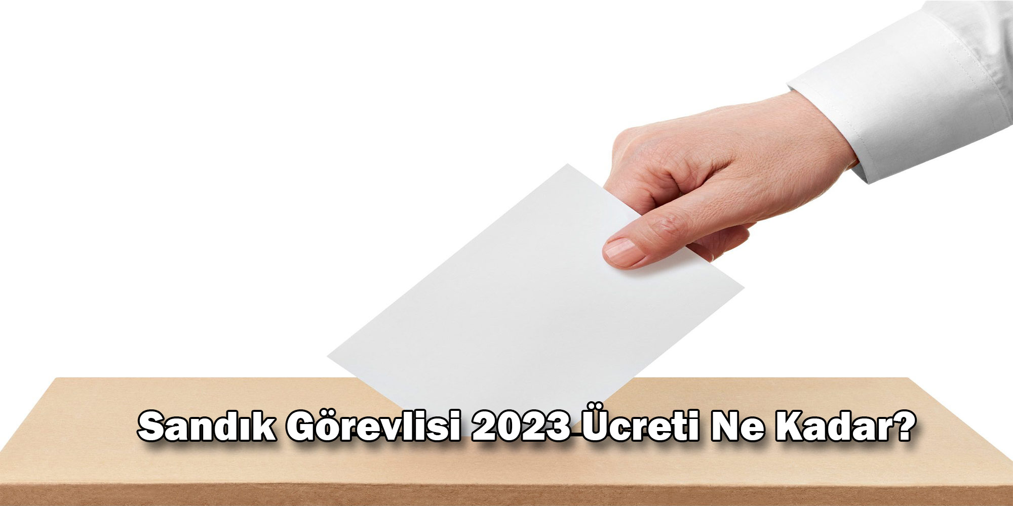 sandik gorevlisi 2023 ucreti kadar