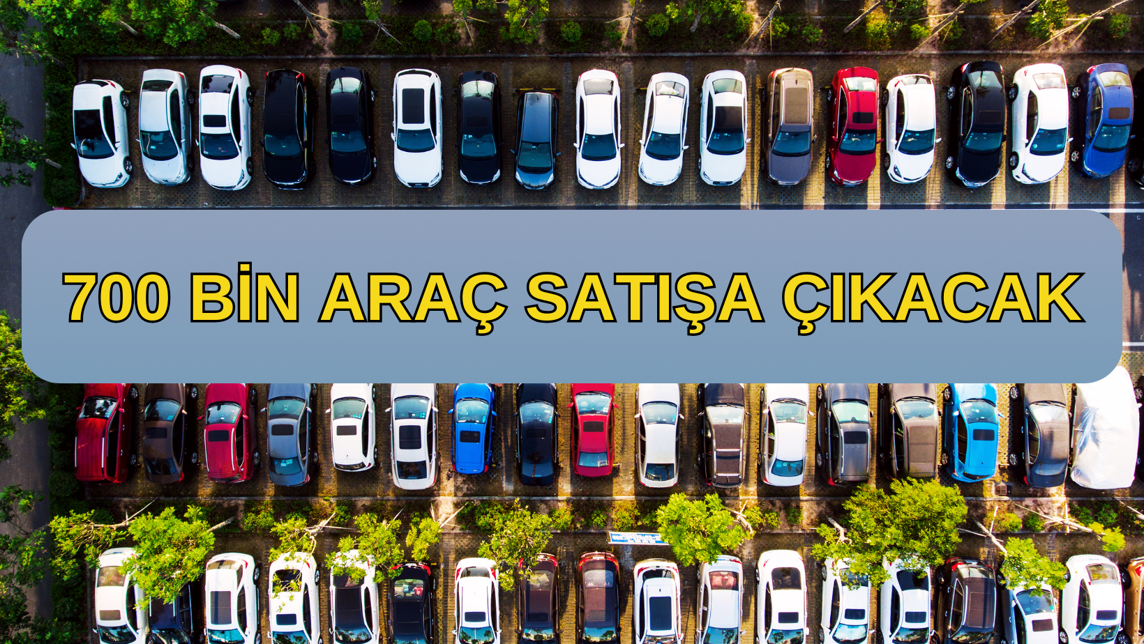 700 BIN ARAC SATISA CIKACAK